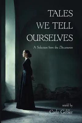 Príbehy, ktoré si rozprávame: Výber z Dekameronu - Tales We Tell Ourselves: A Selection from the Decameron