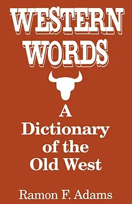 Západné slová: Slovník starého Západu - Western Words: A Dictionary of the Old West