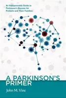 Parkinsonova choroba: Nepostrádateľný sprievodca Parkinsonovou chorobou pre pacientov a ich rodiny - A Parkinson's Primer: An Indispensable Guide to Parkinson's Disease for Patients and Their Families