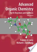 Pokročilá organická chémia: Časť B: Reakcie a syntéza - Advanced Organic Chemistry: Part B: Reactions and Synthesis