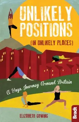 Nepravdepodobné pozície: Cesta za jogou po Británii - Unlikely Positions: A Yoga Journey Around Britain
