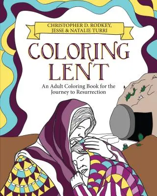 Pôstne vyfarbovanie: Omaľovánky pre dospelých na cestu k vzkrieseniu - Coloring Lent: An Adult Coloring Book for the Journey to Resurrection