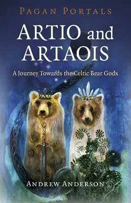 Pohanské portály - Artio a Artaois: Cesta za keltskými medvedími bohmi - Pagan Portals - Artio and Artaois: A Journey Towards the Celtic Bear Gods