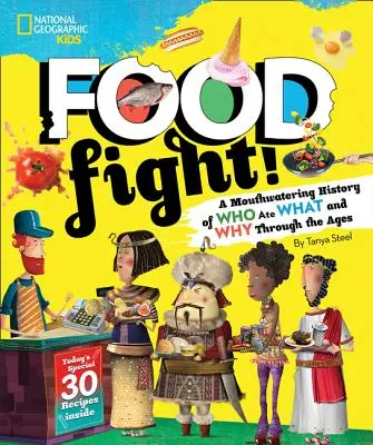 Food Fight! A Mouthwatering History of Who Ate What and Why Through the Ages - Food Fight!: A Mouthwatering History of Who Ate What and Why Through the Ages