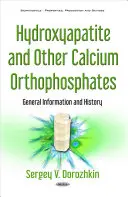 Hydroxyapatit a iné ortofosforečnany vápnika - všeobecné informácie a história - Hydroxyapatite & Other Calcium Orthophosphates - General Information & History