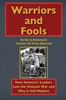 Bojovníci a blázni: Ako americkí vodcovia prehrali vojnu vo Vietname a prečo na tom stále záleží - Warriors and Fools: How America's Leaders Lost the Vietnam War and Why It Still Matters