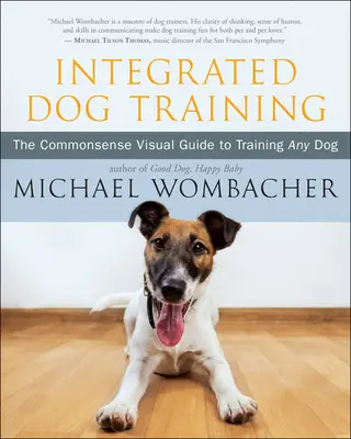 Integrovaný výcvik psov: Vizuálny sprievodca výcvikom akéhokoľvek psa - Integrated Dog Training: The Commonsense Visual Guide to Training Any Dog