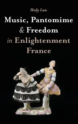 Hudba, pantomíma a sloboda v osvietenskom Francúzsku - Music, Pantomime and Freedom in Enlightenment France