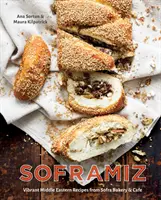 Soframiz: [Kuchárska kniha]: Živé blízkovýchodné recepty z pekárne a kaviarne Sofra - Soframiz: Vibrant Middle Eastern Recipes from Sofra Bakery and Cafe [A Cookbook]