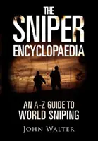Encyklopédia ostreľovačov - Sprievodca od A do Z po svetové ostreľovanie - Sniper Encyclopaedia - An A-Z Guide to World Sniping