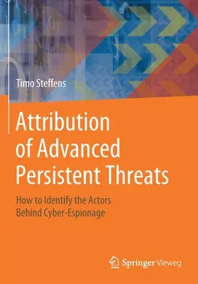Pripisovanie pokročilých pretrvávajúcich hrozieb: Ako identifikovať aktérov kybernetickej špionáže - Attribution of Advanced Persistent Threats: How to Identify the Actors Behind Cyber-Espionage