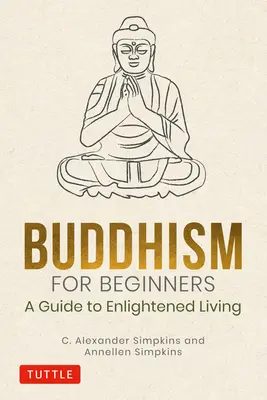 Budhizmus pre začiatočníkov: Sprievodca osvieteným životom - Buddhism for Beginners: A Guide to Enlightened Living