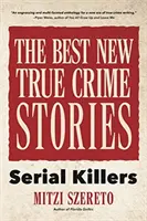 Najlepšie nové skutočné kriminálne príbehy: Sérioví vrahovia: (kniha o skutočných kriminálnych príbehoch, darček ku krimi a pre fanúšikov Lovca myšlienok) - The Best New True Crime Stories: Serial Killers: (True Story Crime Book, Crime Gift, and for Fans of Mindhunter)