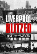 Blitzovaný Liverpool - po sedemdesiatich rokoch - Liverpool Blitzed - Seventy Years On
