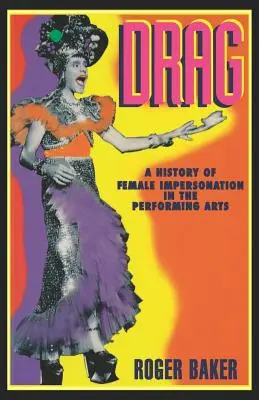 Drag: História ženskej imitácie v divadelnom umení - Drag: A History of Female Impersonation in the Performing Arts