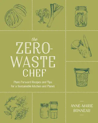 The Zero-Waste Chef: Recepty a tipy pre udržateľnú kuchyňu a planétu - The Zero-Waste Chef: Plant-Forward Recipes and Tips for a Sustainable Kitchen and Planet