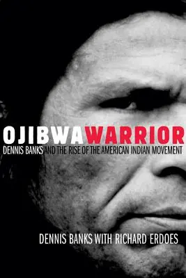 Bojovník Ojibwa: Dennis Banks a vzostup amerického indiánskeho hnutia - Ojibwa Warrior: Dennis Banks and the Rise of the American Indian Movement