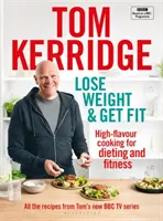 Schudnite a buďte fit: Všetky recepty z Tomovho kuchárskeho seriálu BBC - Lose Weight & Get Fit: All of the Recipes from Tom's BBC Cookery Series