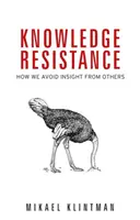 Odpor voči vedomostiam: Ako sa vyhýbame pochopeniu druhých - Knowledge Resistance: How We Avoid Insight from Others