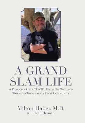 Život vo veľkom štýle: Lekár dostane Covid, nájde svoju cestu a pracuje na premene texaskej komunity - A Grand Slam Life: A Physician Gets Covid, Finds His Way, and Works to Transform a Texas Community
