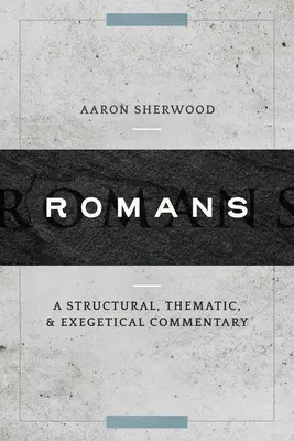 Rimania: Rím: Štrukturálny, tematický a exegetický komentár - Romans: A Structural, Thematic, and Exegetical Commentary