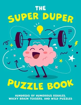 Super Duper Puzzle Book, 1: Stovky vtipných hádaniek, bláznivých hlavolamov a divokých hádaniek - The Super Duper Puzzle Book, 1: Hundreds of Humorous Riddles, Wacky Brain Teasers, and Wild Puzzles