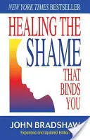 Liečenie hanby, ktorá vás zväzuje: Vydanie klasikov zotavenia - Healing the Shame That Binds You: Recovery Classics Edition