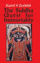 Siddha hľadanie nesmrteľnosti - Sexuálne, alchymistické a lekárske tajomstvá tamilských siddhov, básnikov síl - Siddha Quest for Immortality - Sexual, Alchemical & Medical Secrets of the Tamil Siddhas, the Poets of the Powers