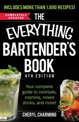 The Everything Bartender's Book: Všetko pre všetkých barmanov: kompletný sprievodca koktailmi, martini, miešanými nápojmi a mnohým ďalším! - The Everything Bartender's Book: Your Complete Guide to Cocktails, Martinis, Mixed Drinks, and More!