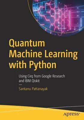 Kvantové strojové učenie s Pythonom: Používanie Cirq z Google Research a IBM Qiskit - Quantum Machine Learning with Python: Using Cirq from Google Research and IBM Qiskit