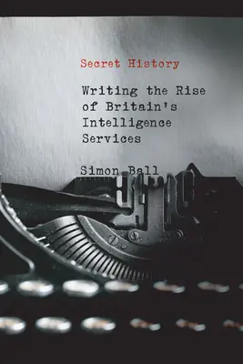 Tajné dejiny: Písať o vzostupe britských spravodajských služieb - Secret History: Writing the Rise of Britain's Intelligence Services