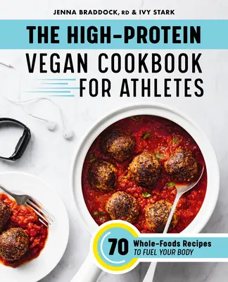 Vegánska kuchárka s vysokým obsahom bielkovín pre športovcov: 70 receptov z plnohodnotných potravín, ktoré dodajú vášmu telu energiu - The High-Protein Vegan Cookbook for Athletes: 70 Whole-Foods Recipes to Fuel Your Body