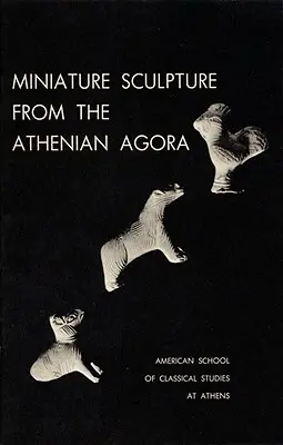 Miniatúrne sochy z aténskej agory - Miniature Sculpture from the Athenian Agora