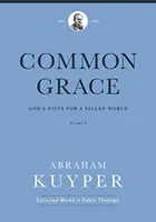 Spoločná milosť (3. diel): Božie dary pre padlý svet - Common Grace (Volume 3): God's Gifts for a Fallen World