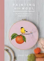 Maľovanie s vlnou: Šestnásť umeleckých projektov na vyšívanie plsti - Painting with Wool: Sixteen Artful Projects to Needle Felt