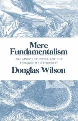 Mere Fundamentalism: Apoštolské vyznanie viery a romantika ortodoxie - Mere Fundamentalism: The Apostles' Creed and the Romance of Orthodoxy