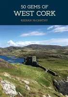 50 skvostov zo západného Corku: História a dedičstvo najznámejších miest - 50 Gems of West Cork: The History & Heritage of the Most Iconic Places