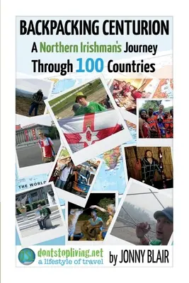Backpacking Centurion - A Northern Irishman's Journey Through 100 Countries, Volume 1: Volume 1 - Don't Look Back Back in Bangor - Backpacking Centurion - A Northern Irishman's Journey Through 100 Countries, Volume 1: Volume 1 - Don't Look Back in Bangor