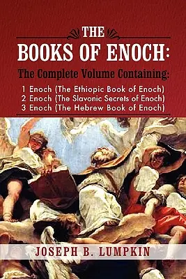 Knihy Henochove: Henoch (Etiópska kniha Henocha), 2 Henoch (Slovanské tajomstvá Henocha) a 3 Enok - The Books of Enoch: A Complete Volume Containing 1 Enoch (the Ethiopic Book of Enoch), 2 Enoch (the Slavonic Secrets of Enoch), and 3 Enoc