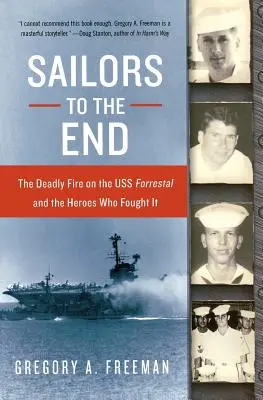 Námorníci až do konca: Smrtiaci požiar na USS Forrestal a hrdinovia, ktorí s ním bojovali - Sailors to the End: The Deadly Fire on the USS Forrestal and the Heroes Who Fought It