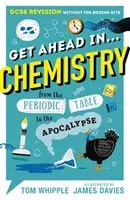 Získajte náskok v ... CHÉMIA - Opakovanie maturitnej skúšky bez nudných častí, od periodickej tabuľky po apokalypsu - Get Ahead in ... CHEMISTRY - GCSE Revision without the boring bits, from the Periodic Table to the Apocalypse