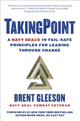 Takingpoint: 10 zásad námornej pechoty pre bezpečné vedenie počas zmien - Takingpoint: A Navy Seal's 10 Fail Safe Principles for Leading Through Change