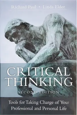 Kritické myslenie: Druhé vydanie: Nástroje na ovládnutie vášho profesionálneho a osobného života - Critical Thinking: Tools for Taking Charge of Your Professional and Personal Life, Second Edition