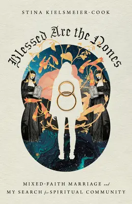 Blahoslavení sú tí, čo nemajú: Vydanie: Klement Kelsmann: Manželstvo so zmiešanou vierou a moje hľadanie duchovného spoločenstva - Blessed Are the Nones: Mixed-Faith Marriage and My Search for Spiritual Community