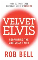 Velvet Elvis - Premaľovanie kresťanskej viery - Velvet Elvis - Repainting the Christian Faith