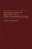 Odhad kapitálových a prevádzkových nákladov pri plánovaní mestskej dopravy - Estimating Capital and Operating Costs in Urban Transportation Planning