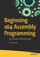 Začiatky programovania v X64 Assembly: Od nováčika k profesionálovi v Avx - Beginning X64 Assembly Programming: From Novice to Avx Professional