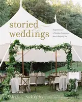 Príbehové svadby: Inšpirácia pre nadčasovú oslavu, ktorá je dokonale vaša - Storied Weddings: Inspiration for a Timeless Celebration That Is Perfectly You