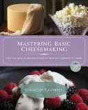 Zvládnutie základov výroby syra: Zábavné a základné princípy výroby syra v domácnosti - Mastering Basic Cheesemaking: The Fun and Fundamentals of Making Cheese at Home
