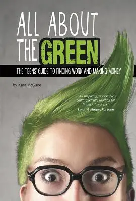Všetko o zelenej: Príručka pre tínedžerov, ako si nájsť prácu a zarobiť peniaze - All about the Green: The Teens' Guide to Finding Work and Making Money